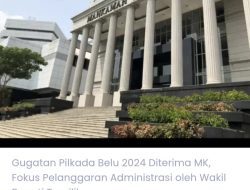 Gugatan Pilkada Belu 2024 Diterima MK, Fokus Pelanggaran Administrasi Wakil Bupati Terpilih