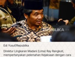 Lingkar Madani Pertanyakan : Kejagung Dilarang Usut Korupsi, Berprestasi Malah Dilucuti Kewenangannya